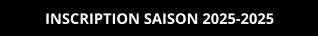 INSCRIPTION SAISON 2025-2025