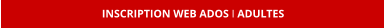 INSCRIPTION WEB ADOS I ADULTES
