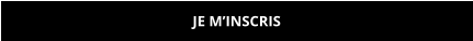 JE M’INSCRIS
