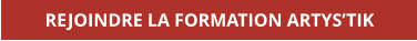 REJOINDRE LA FORMATION ARTYS’TIK