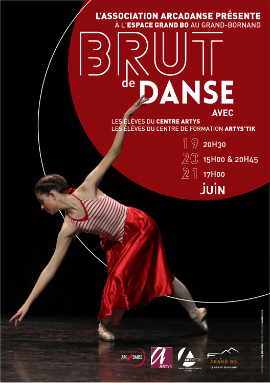 DANSE AVEC PHOTOGRAPHIE SUD REPORTAGE - DESIGN GRAPHIQUE MAGÉODESIGN L’ASSOCIATION ARCADANSE PRÉSENTE À L’ESPACE GRAND BO AU GRAND-BORNAND LES ÉLÈVES DU CENTRE ARTYS LES ÉLÈVES DU CENTRE DE FORMATION ARTYS’TIK 20H30 15H00 & 20H45 17H00 19 20 21