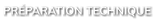 PRÉPARATION TECHNIQUE
