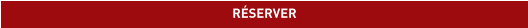 RÉSERVER