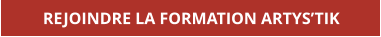 REJOINDRE LA FORMATION ARTYS’TIK