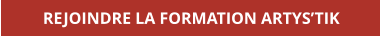 REJOINDRE LA FORMATION ARTYS’TIK