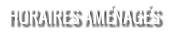 HORAIRES AMÉNAGÉS