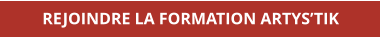 REJOINDRE LA FORMATION ARTYS’TIK