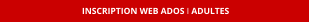 INSCRIPTION WEB ADOS I ADULTES